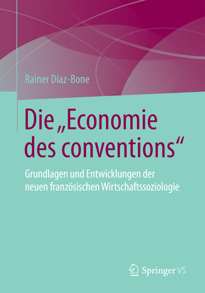 Die „Economie des conventions“ von Diaz-Bone,  Rainer