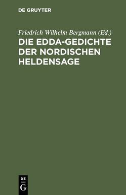 Die Edda-Gedichte der nordischen Heldensage von Bergmann,  Friedrich Wilhelm