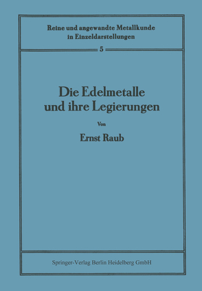 Die Edelmetalle und ihre Legierungen von Köster,  W., Raub,  Ernst