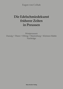 Die Edelschmiedekunst früherer Zeiten in Preußen, Westpreussen von Czihak,  Eugen von