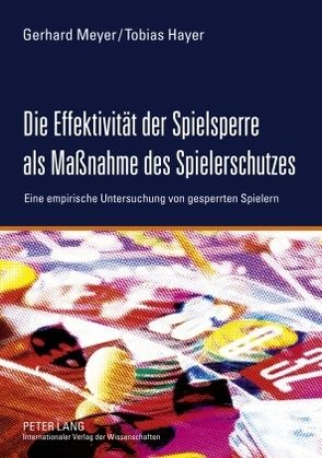 Die Effektivität der Spielsperre als Maßnahme des Spielerschutzes von Hayer,  Tobias, Meyer,  Gerhard