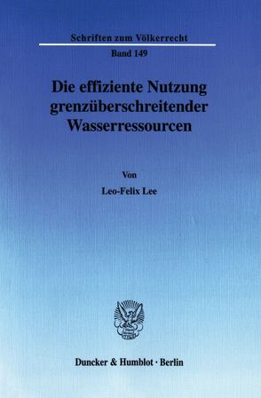 Die effiziente Nutzung grenzüberschreitender Wasserressourcen. von Lee,  Leo-Felix