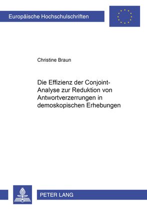 Die Effizienz der Conjoint-Analyse zur Reduktion von Antwortverzerrungen in demoskopischen Erhebungen von Braun,  Christine