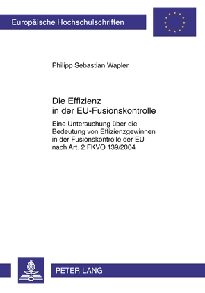 Die Effizienz in der EU-Fusionskontrolle von Wapler,  Philipp Sebastian
