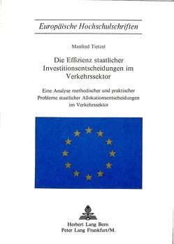Die Effizienz staatlicher Investitionsentscheidungen im Verkehrssektor von Tietzel,  Manfred