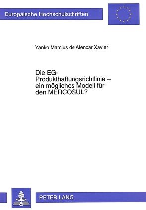 Die EG-Produkthaftungsrichtlinie – ein mögliches Modell für den MERCOSUL? von Xavier Yanko,  M. de Alencar