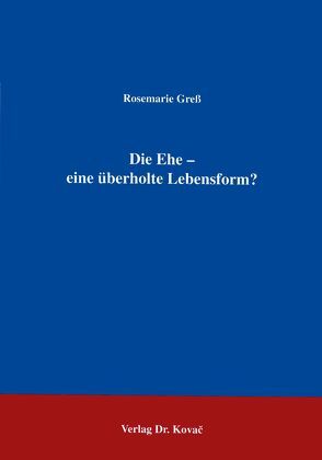 Die Ehe – Eine überholte Lebensform? von Gress,  Rosemarie