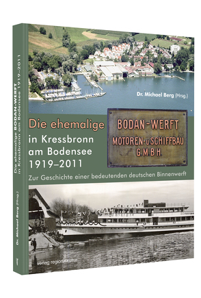 Die ehemalige Bodan-WERFT in Kressbronn am Bodensee 1919–2011 von Berg,  Michael