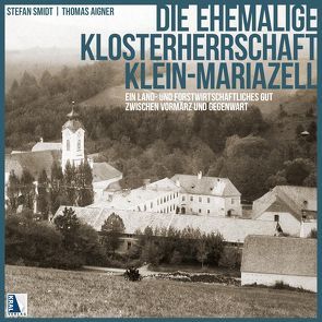 Die ehemalige Klosterherrschaft Klein-Mariazell von Aigner,  Thomas, KULTOURot, Smidt,  Stefan