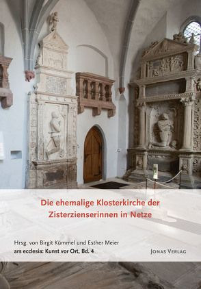 Die ehemalige Klosterkirche der Zisterzienserinnen in Netze von Kümmel,  Birgit, Meier,  Esther