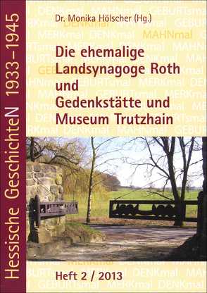 Die ehemalige Landsynagoge Roth und Gedenkstätte und Museum Trutzhain von Hölscher,  Monika