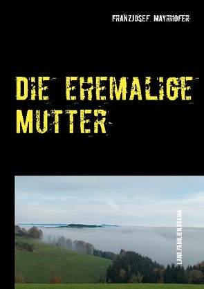 Die ehemalige Mutter von Mayrhofer,  FranzJosef