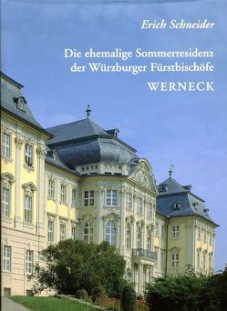 Die ehemalige Sommerresidenz der Würzburger Fürstbischöfe in Werneck von Schneider,  Erich