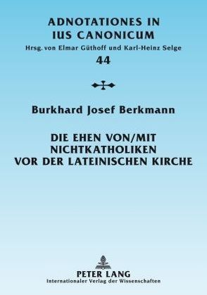 Die Ehen von/mit Nichtkatholiken vor der lateinischen Kirche von Berkmann,  Burkhard Josef