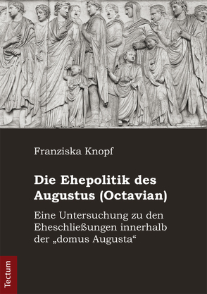 Die Ehepolitik des Augustus (Octavian) von Knopf,  Franziska