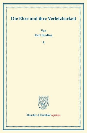 Die Ehre und ihre Verletzbarkeit. von Binding,  Karl