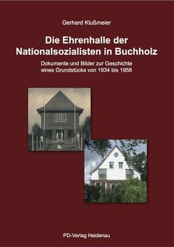 Die Ehrenhalle der Nationalsozialisten in Buchhholz von Geschichts- und Museumsverein Buchholz und Umgebung e. V.