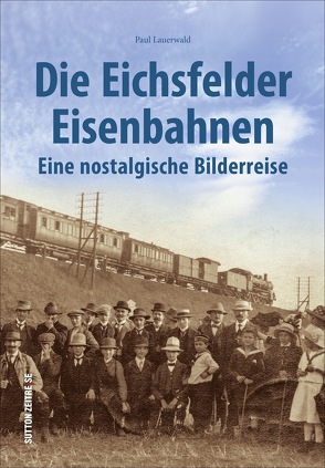 Die Eichsfelder Eisenbahnen von Lauerwald,  Paul