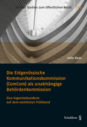 Die Eidgenössische Kommunikationskommission (ComCom) als unabhängige Behördenkommission von Haas,  Julia