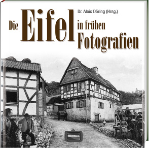 Die Eifel in frühen Fotografien von Döring,  Alois,  Dr.