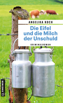 Die Eifel und die Milch der Unschuld von Koch,  Angelika