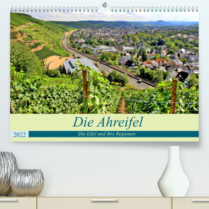 Die Eifel und ihre Regionen – Die Ahreifel (Premium, hochwertiger DIN A2 Wandkalender 2022, Kunstdruck in Hochglanz) von Klatt,  Arno