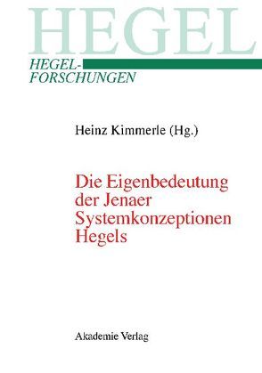 Die Eigenbedeutung der Jenaer Systemkonzeptionen Hegels von Kimmerle,  Heinz