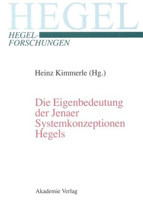 Die Eigenbedeutung der Jenaer Systemkonzeptionen Hegels von Kimmerle,  Heinz