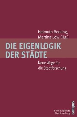 Die Eigenlogik der Städte von Berking,  Helmuth, Bockrath,  Franz, Gehring,  Petra, Hasse,  Jürgen, Held,  Gerd, Janowicz,  Cedric, Lindner,  Rolf, Löw,  Martina, Matthiesen,  Ulf, Rodenstein,  Marianne, Zimmermann,  Karsten