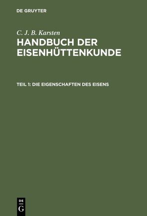 C. J. B. Karsten: Handbuch der Eisenhüttenkunde / Die Eigenschaften des Eisens von Karsten,  C. J. B.
