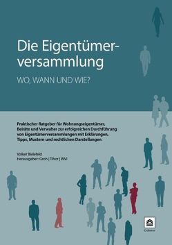 Die Eigentümerversammlung – wo, wann und wie von Bielefeld,  Volker, Dipl.-Jur. Univ. Paul Tihor,  Dipl.-Ing. Architekt Univ. Michael Groh