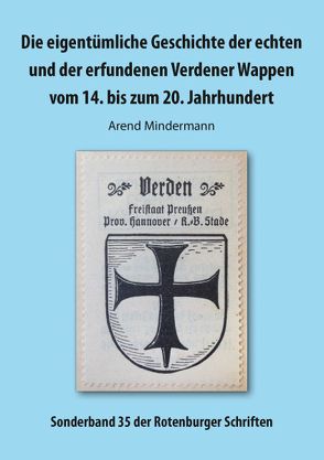 Die eigentümliche Geschichte der echten und der erfundenen Verdener Wappen vom 14. bis zum 20. Jahrhundert von Mindermann,  Arend, Verein der Freunde des Archivs für Heimatforschung Rotenburg (Wümme)