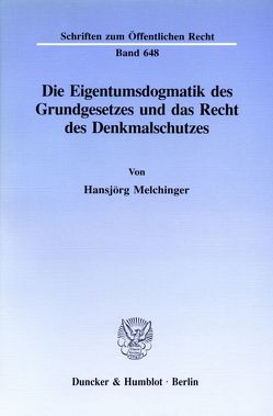 Die Eigentumsdogmatik des Grundgesetzes und das Recht des Denkmalschutzes. von Melchinger,  Hansjörg