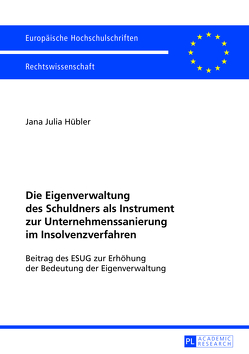 Die Eigenverwaltung des Schuldners als Instrument zur Unternehmenssanierung im Insolvenzverfahren von Hübler,  Jana Julia