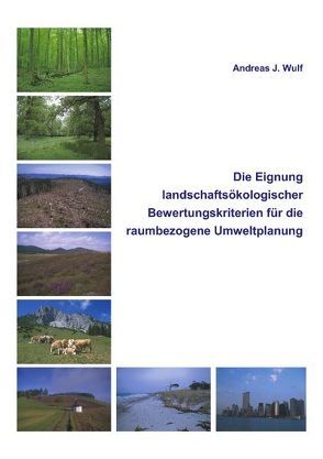 Die Eignung Landschaftsökologischer Bewertungskriterien von Wulf,  Andreas J