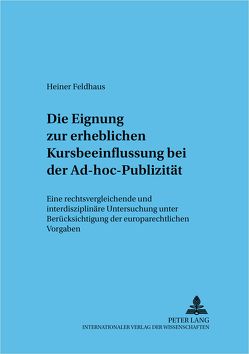 Die Eignung zur erheblichen Kursbeeinflussung bei der Ad-hoc-Publizität von Feldhaus,  Heiner