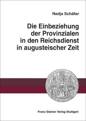 Die Einbeziehung der Provinzialen in den Reichsdienst in augusteischer Zeit von Schäfer,  Nadja