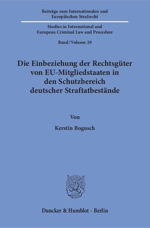 Die Einbeziehung der Rechtsgüter von EU-Mitgliedstaaten in den Schutzbereich deutscher Straftatbestände. von Bogusch,  Kerstin