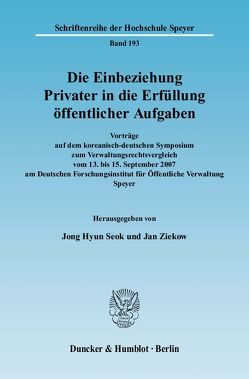 Die Einbeziehung Privater in die Erfüllung öffentlicher Aufgaben. von Seok,  Jong Hyun, Ziekow,  Jan