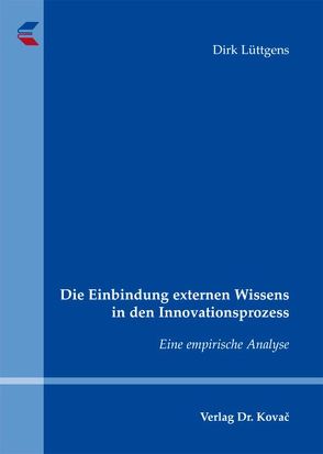 Die Einbindung externen Wissens in den Innovationsprozess von Lüttgens,  Dirk