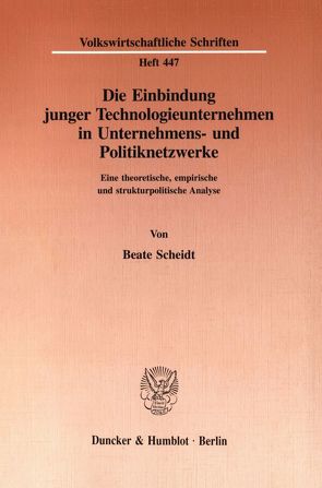 Die Einbindung junger Technologieunternehmen in Unternehmens- und Politiknetzwerke. von Scheidt,  Beate