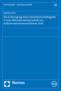 Die Einbringung eines Einzelwirtschaftsgutes in eine Mitunternehmerschaft aus einkommensteuerrechtlicher Sicht von Reis,  Matthias