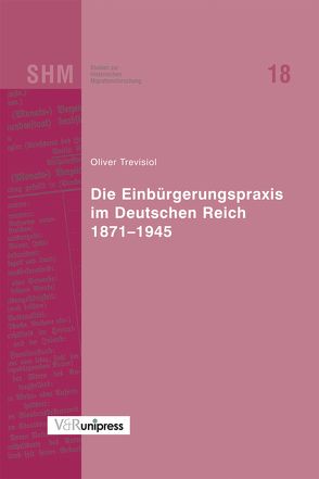 Die Einbürgerungspraxis im Deutschen Reich 1871–1945 von Bade,  Klaus Jürgen, Oltmer,  Jochen, Trevisiol,  Oliver