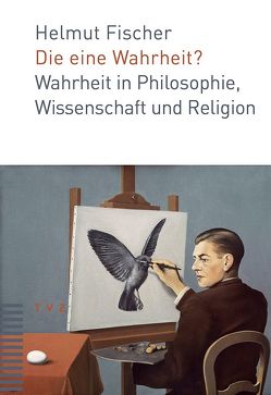 Die eine Wahrheit? von Fischer,  Helmut