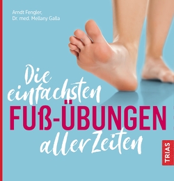 Die einfachsten Fuß-Übungen aller Zeiten von Fengler,  Arndt, Galla,  Mellany