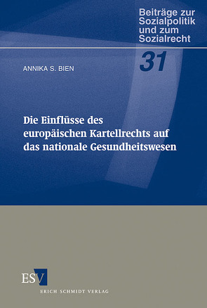 Die Einflüsse des europäischen Kartellrechts auf das nationale Gesundheitswesen von Bien,  Annika S.