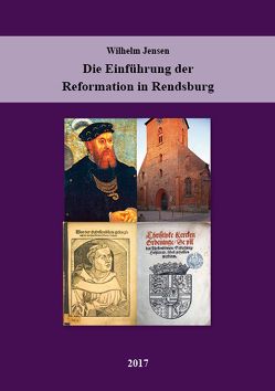 Die Einführung der Reformation in Rendsburg von Jensen,  Wilhelm