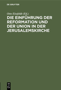 Die Einführung der Reformation und der Union in der Jerusalemskirche von Eissfeldt,  Otto