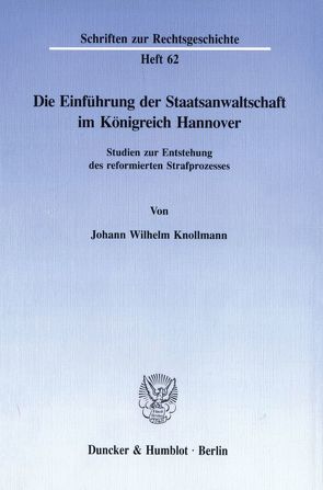 Die Einführung der Staatsanwaltschaft im Königreich Hannover. von Knollmann,  Johann Wilhelm