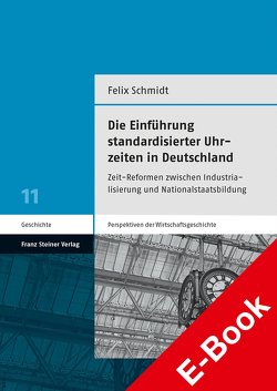 Die Einführung standardisierter Uhrzeiten in Deutschland von Schmidt,  Felix